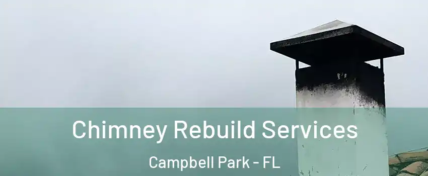 Chimney Rebuild Services Campbell Park - FL