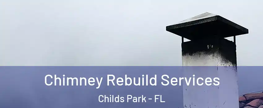Chimney Rebuild Services Childs Park - FL