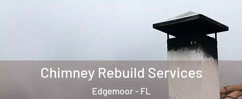 Chimney Rebuild Services Edgemoor - FL