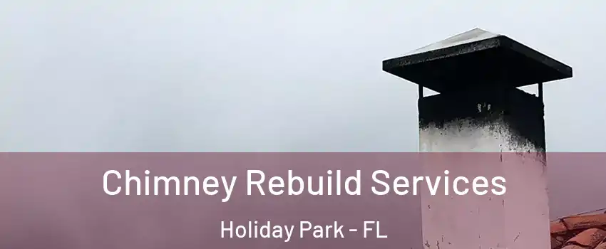 Chimney Rebuild Services Holiday Park - FL