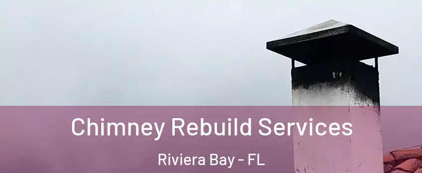 Chimney Rebuild Services Riviera Bay - FL