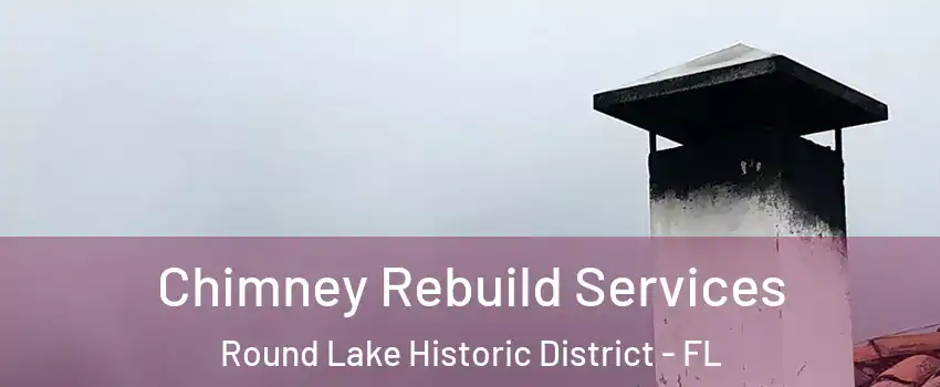 Chimney Rebuild Services Round Lake Historic District - FL