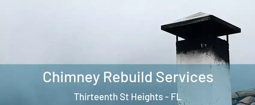 Chimney Rebuild Services Thirteenth St Heights - FL