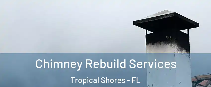 Chimney Rebuild Services Tropical Shores - FL