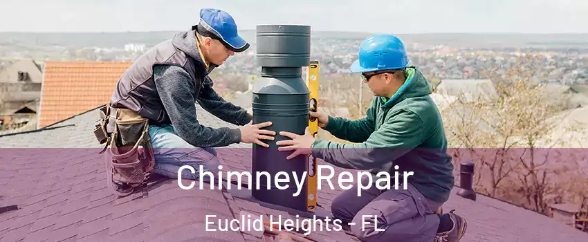 Chimney Repair Euclid Heights - FL