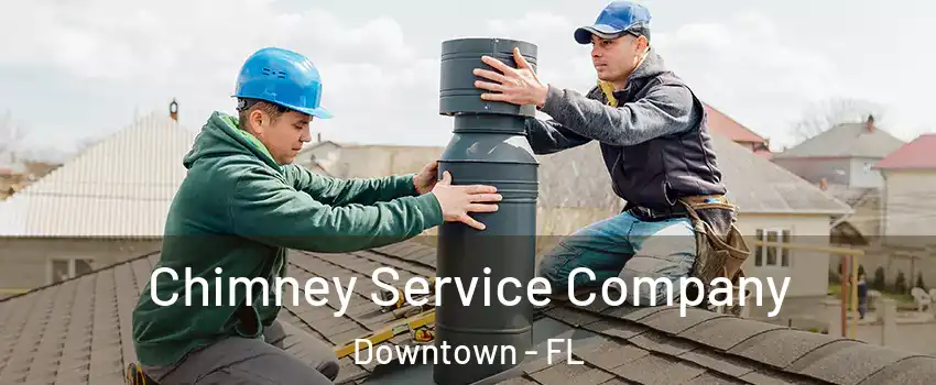 Chimney Service Company Downtown - FL