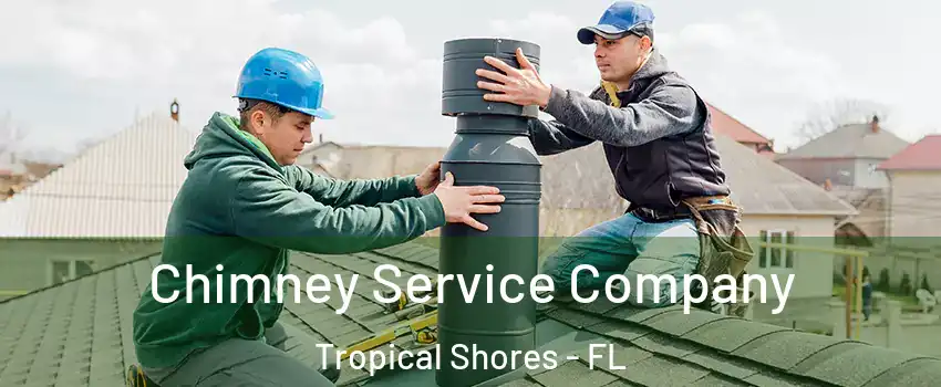 Chimney Service Company Tropical Shores - FL