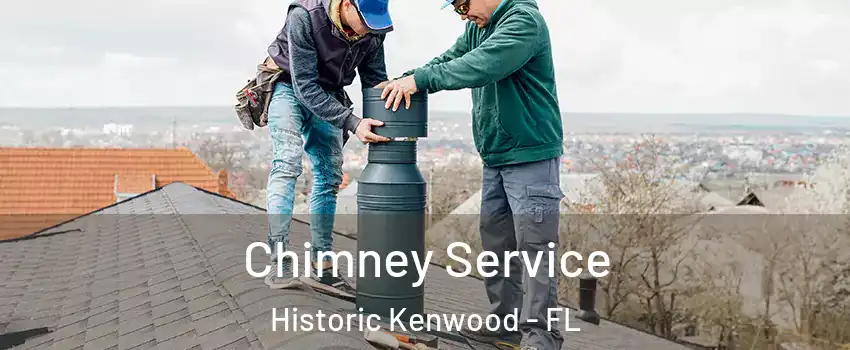 Chimney Service Historic Kenwood - FL
