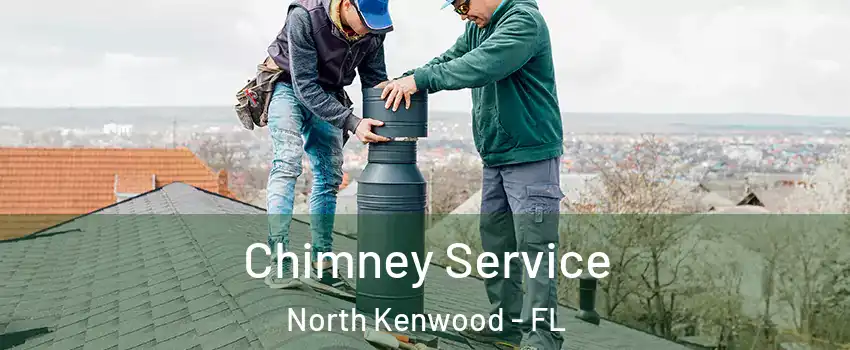 Chimney Service North Kenwood - FL