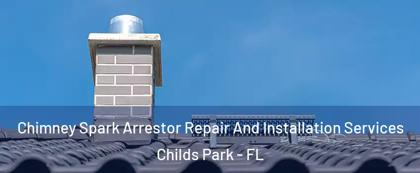 Chimney Spark Arrestor Repair And Installation Services Childs Park - FL