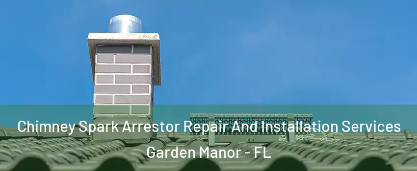 Chimney Spark Arrestor Repair And Installation Services Garden Manor - FL