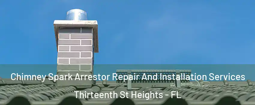 Chimney Spark Arrestor Repair And Installation Services Thirteenth St Heights - FL