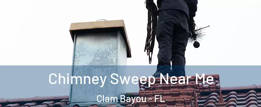 Chimney Sweep Near Me Clam Bayou - FL
