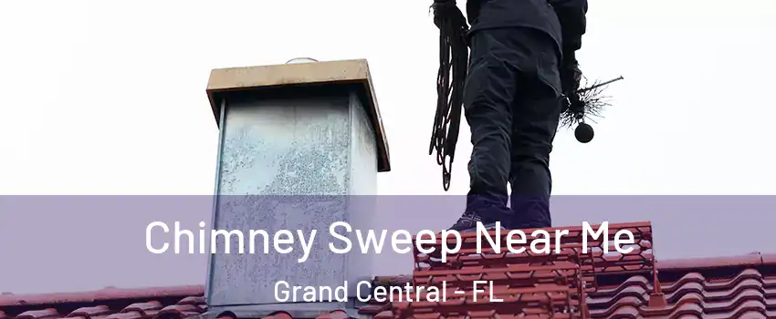 Chimney Sweep Near Me Grand Central - FL