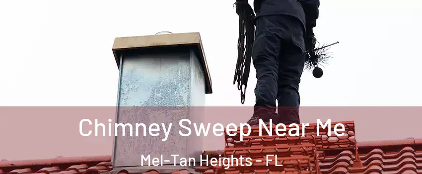 Chimney Sweep Near Me Mel-Tan Heights - FL