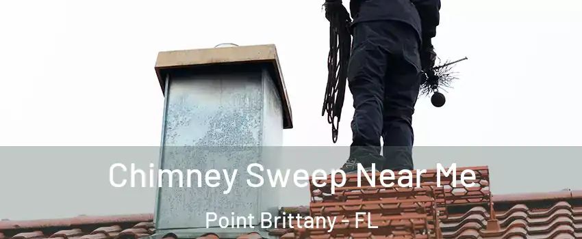 Chimney Sweep Near Me Point Brittany - FL