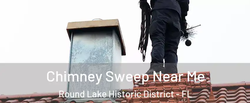 Chimney Sweep Near Me Round Lake Historic District - FL
