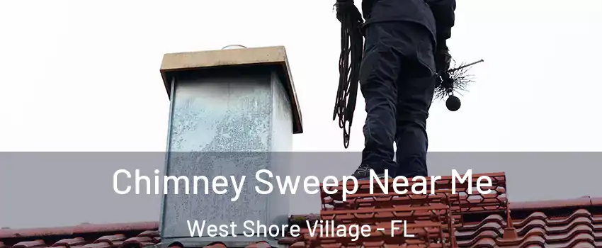 Chimney Sweep Near Me West Shore Village - FL