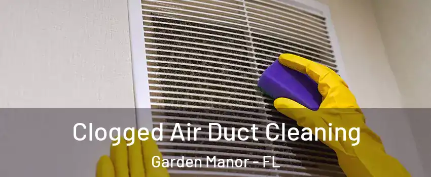 Clogged Air Duct Cleaning Garden Manor - FL