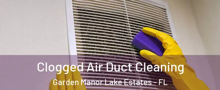 Clogged Air Duct Cleaning Garden Manor Lake Estates - FL