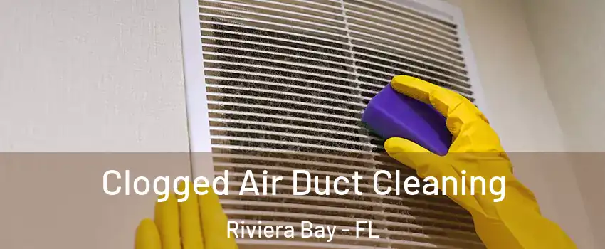 Clogged Air Duct Cleaning Riviera Bay - FL
