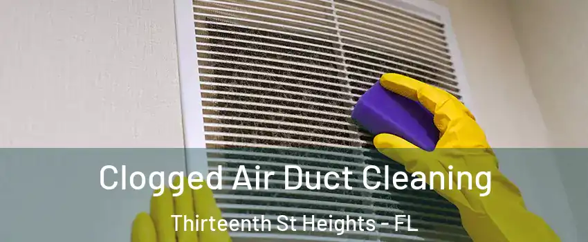 Clogged Air Duct Cleaning Thirteenth St Heights - FL