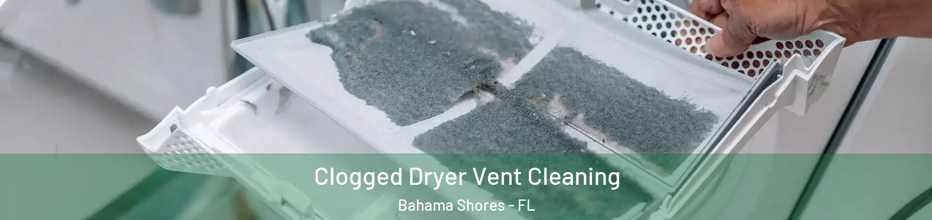 Clogged Dryer Vent Cleaning Bahama Shores - FL