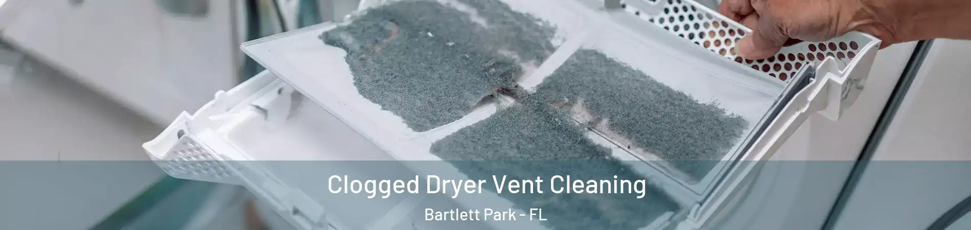 Clogged Dryer Vent Cleaning Bartlett Park - FL