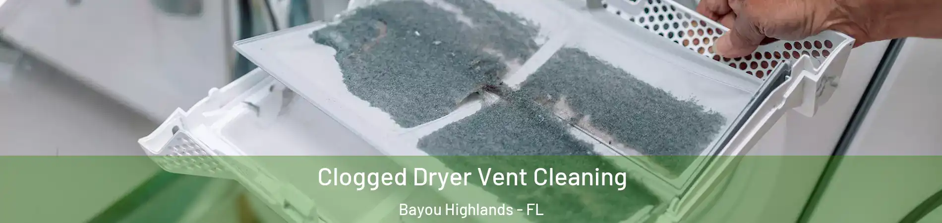 Clogged Dryer Vent Cleaning Bayou Highlands - FL