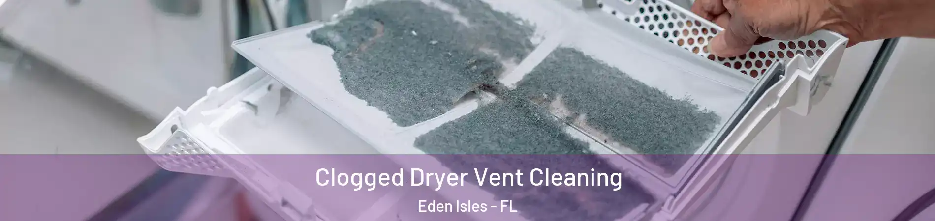 Clogged Dryer Vent Cleaning Eden Isles - FL