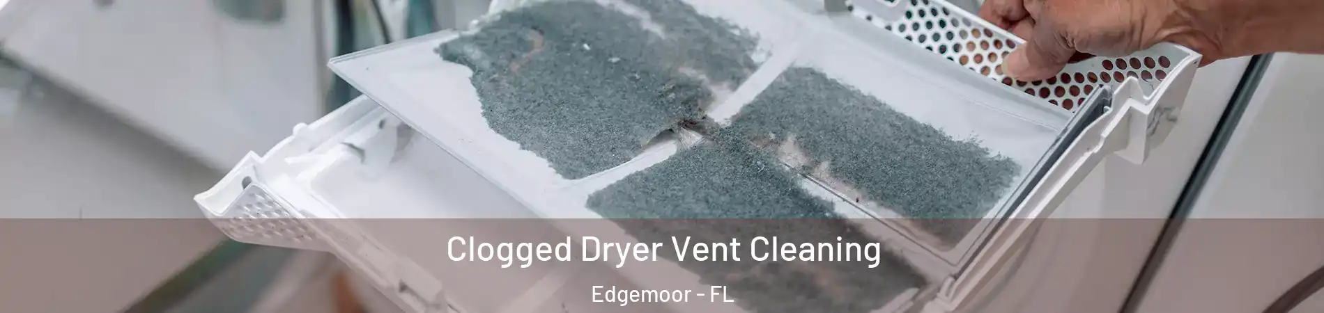 Clogged Dryer Vent Cleaning Edgemoor - FL