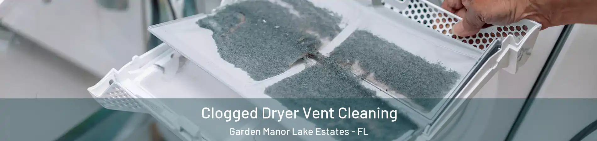 Clogged Dryer Vent Cleaning Garden Manor Lake Estates - FL
