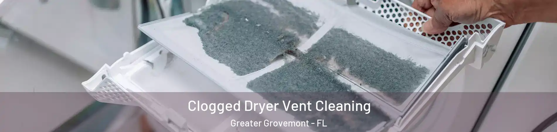 Clogged Dryer Vent Cleaning Greater Grovemont - FL