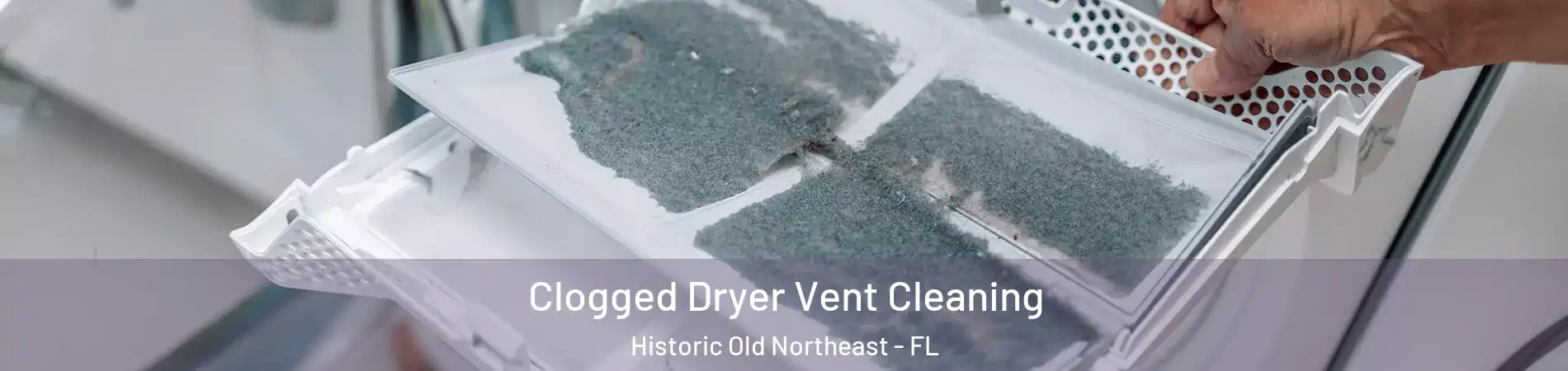 Clogged Dryer Vent Cleaning Historic Old Northeast - FL