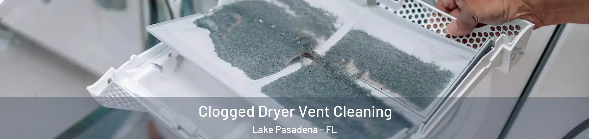 Clogged Dryer Vent Cleaning Lake Pasadena - FL