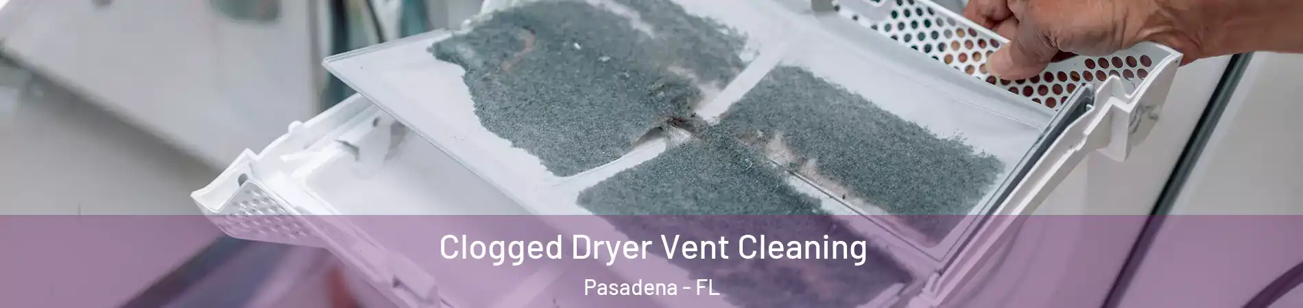 Clogged Dryer Vent Cleaning Pasadena - FL