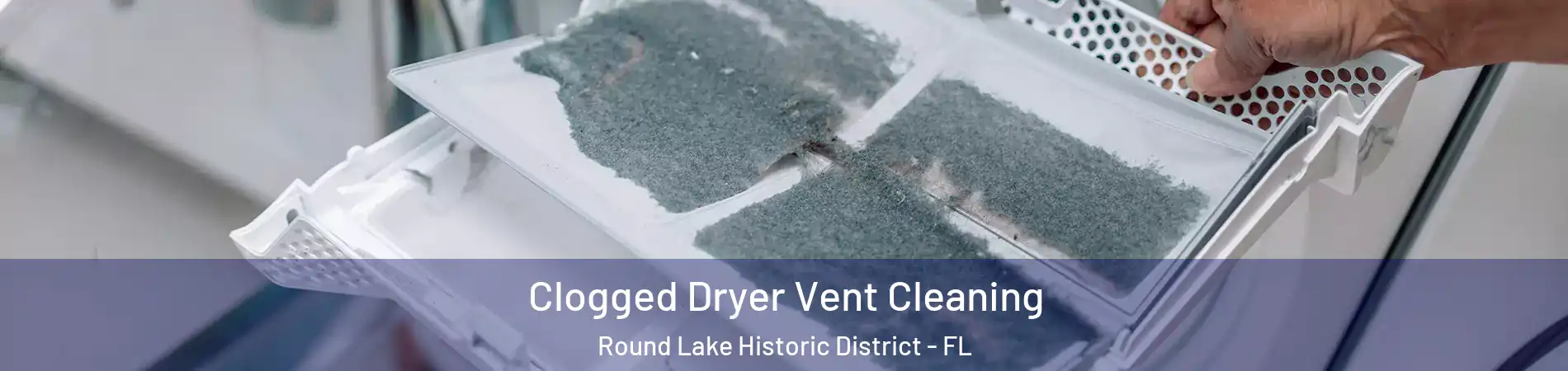 Clogged Dryer Vent Cleaning Round Lake Historic District - FL