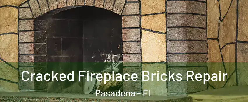 Cracked Fireplace Bricks Repair Pasadena - FL