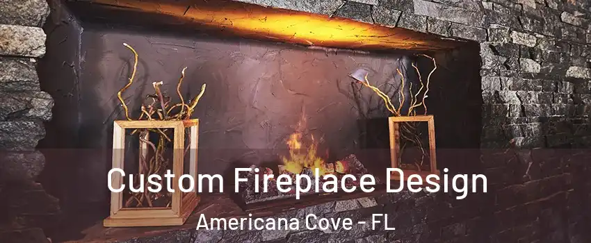 Custom Fireplace Design Americana Cove - FL