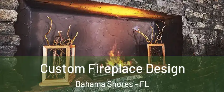 Custom Fireplace Design Bahama Shores - FL