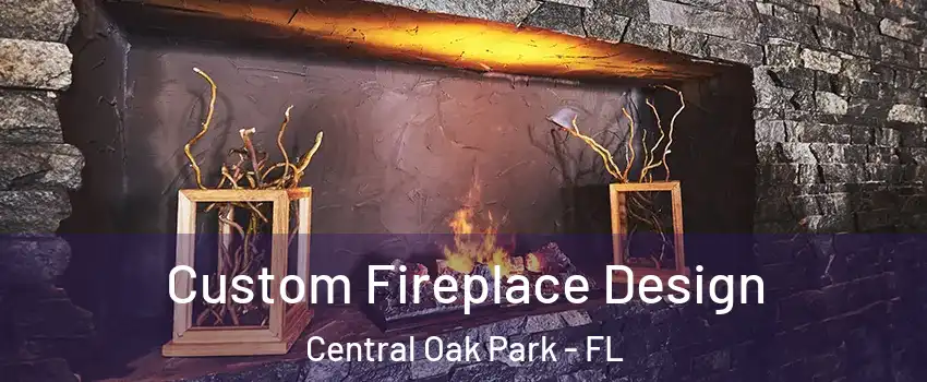 Custom Fireplace Design Central Oak Park - FL