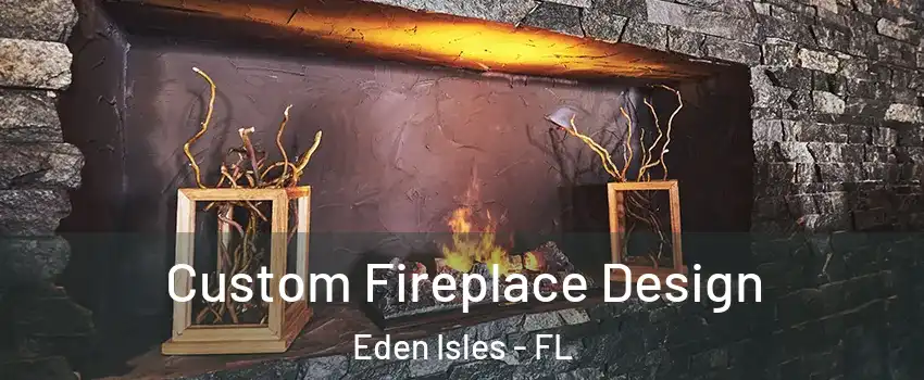 Custom Fireplace Design Eden Isles - FL