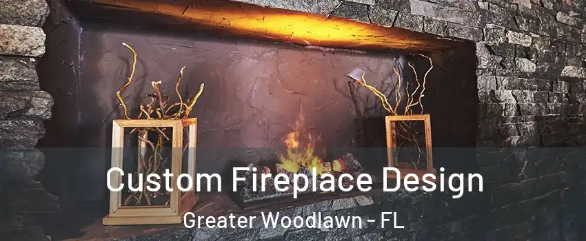 Custom Fireplace Design Greater Woodlawn - FL