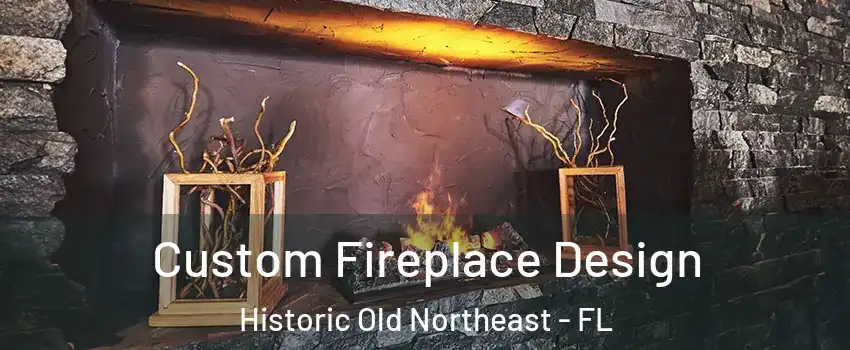 Custom Fireplace Design Historic Old Northeast - FL