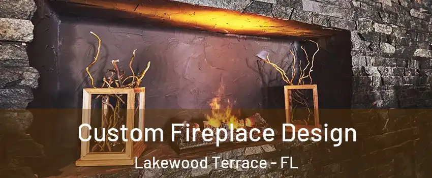 Custom Fireplace Design Lakewood Terrace - FL