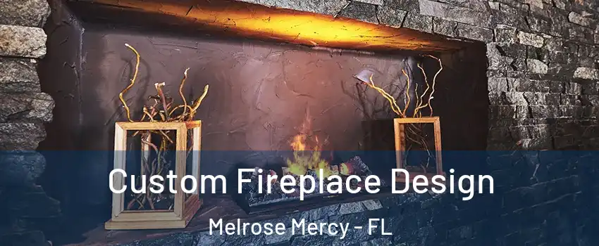 Custom Fireplace Design Melrose Mercy - FL