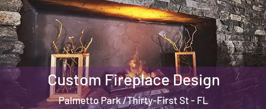Custom Fireplace Design Palmetto Park /Thirty-First St - FL