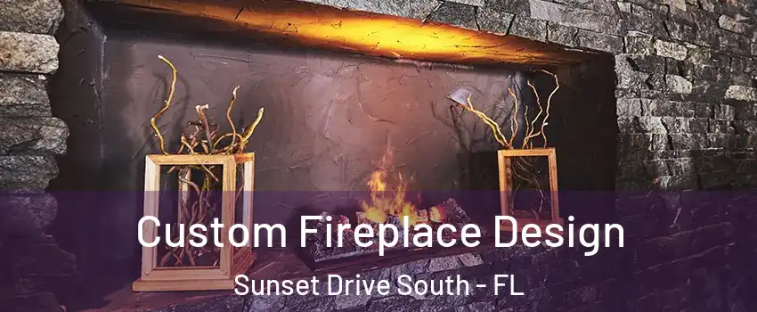 Custom Fireplace Design Sunset Drive South - FL