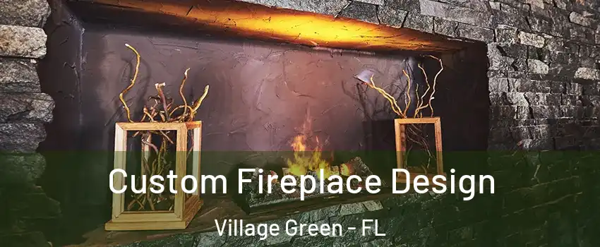 Custom Fireplace Design Village Green - FL