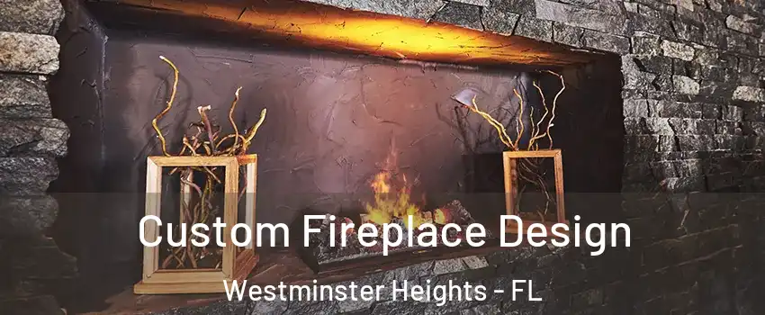Custom Fireplace Design Westminster Heights - FL